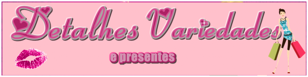 Detalhes Variedades e Presentes